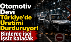 Otomotiv Devi Türkiye’de Üretimi Durduruyor! Binlerce işçi işsiz kalacak
