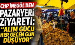 CHP İnegöl’den Pazaryeri Ziyareti: “Alım Gücü Her Geçen Gün Düşüyor”