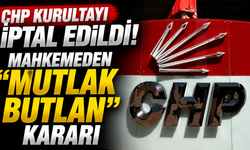 CHP Kurultayı İptal Edildi! Mahkemeden “Mutlak Butlan” Kararı