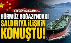 Çin’den Hürmüz Boğazı’ndaki Gemi Saldırısına İlişkin Açıklama