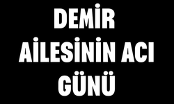 Demir Ailesinin Acı Günü