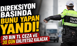 Direksiyon başında bunu yapan yandı! 20 Bin TL Ceza ve 30 Gün Ehliyetsiz Kalacak