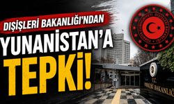 Dışişleri Bakanlığı’ndan Yunanistan’a Tepki