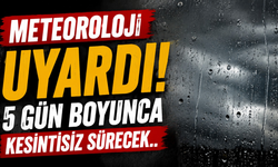 Meteoroloji uyardı! 5 gün boyunca kesintisiz sürecek..