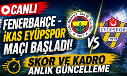 CANLI | Fenerbahçe - ikas Eyüpspor Maçı Başladı! Fenerbahçe - ikas Eyüpspor maç kadrosu, skoru ve istatistikleri