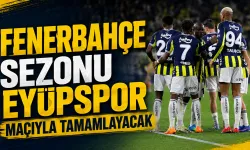 Fenerbahçe Sezonu Eyüpspor Maçıyla Tamamlayacak