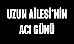 (Feyyaz Ticaret) Uzun Ailesi'nin Acı Günü