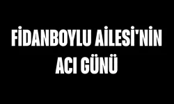 Fidanboylu Ailesi'nin Acı Günü