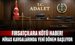 Fırsatçılara Kötü Haber! Miras Kavgalarında Yeni Dönem Başlıyor