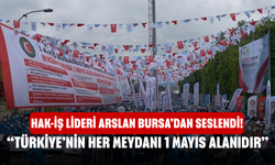 HAK-İŞ Lideri Arslan Bursa’dan Seslendi! “Türkiye’nin Her Meydanı 1 Mayıs Alanıdır”