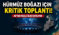 Hürmüz Boğazı İçin Kritik Toplantı Düzenlenecek
