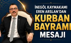 İnegöl Kaymakamı Eren Arslan’dan Kurban Bayramı Mesajı