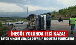 İnegöl Yolunda Feci Kaza! Beton Mikseri Virajda Devrilip 100 Metre Sürüklendi