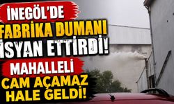 İnegöl’de Fabrika Dumanı İsyan Ettirdi! Mahalleli Cam Açamaz Hale Geldi