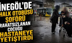 İnegöl’de Halk Otobüsü Şoförü Rahatsızlanan Çocuğu Hastaneye Yetiştirdi