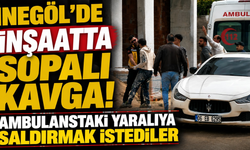 İnegöl’de İnşaatta Sopalı Kavga! Ambulanstaki Yaralıya Saldırmak İstediler