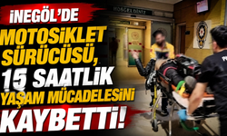 İnegöl’de Motosiklet Sürücüsü, 15 Saatlik Yaşam Mücadelesini Kaybetti
