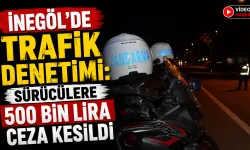 İnegöl’de Trafik Denetimi: Sürücülere 500 Bin Lira Ceza Kesildi