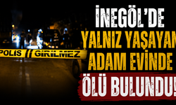 İnegöl'de yalnız yaşayan adam evinde ölü bulundu!