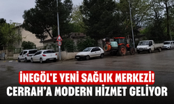 İnegöl'e Yeni Sağlık Merkezi! Cerrah’a Modern Hizmet Geliyor