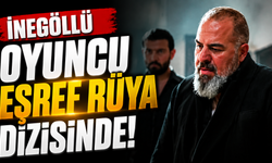 İnegöllü Oyuncu Eşref Rüya Dizisinde!
