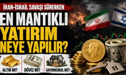 İran-İsrail Savaşı Sürerken En Mantıklı Yatırım Hangisi? Altın, Döviz, Gayrimenkul...