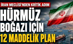 İran Meclisi’nden Hürmüz Boğazı İçin 12 Maddelik Plan