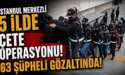 İstanbul Merkezli 5 İlde Çete Operasyonu: 63 Şüpheli Gözaltına Alındı