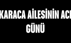 Karaca Ailesinin Acı Günü