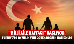 “Milli Aile Haftası” Başlıyor! Türkiye’de 10 Yıllık Yeni Dönem Resmen İlan Edildi