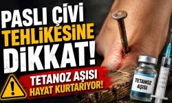 Paslı Çivi Tehlikesine Dikkat! Tetanoz Aşısı Hayat Kurtarıyor