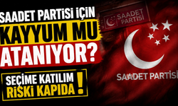 Saadet Partisi İçin Kayyum mu Atanıyor? Seçime Katılım Riski Kapıda