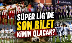 Süper Lig’de son bilet kimin olacak?