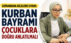 Uzmandan Ailelere Uyarı: Kurban Bayramı Çocuklara Doğru Anlatılmalı