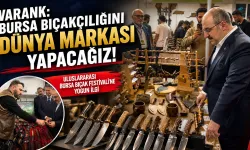 Varank: Bursa Bıçakçılığını Dünya Markası Yapmak İçin Çalışmalar Sürecek