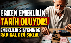 Erken emeklilik tarih oluyor! Emeklilik sisteminde radikal değişiklik