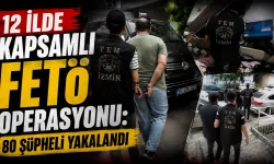 12 İlde Kapsamlı FETÖ Operasyonu: 80 Şüpheli Yakalandı