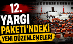 12. Yargı Paketi’ndeki yeni düzenlemeler!