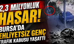 2,3 Milyonluk Hasar! Bursa'da Ehliyetsiz Genç Trafik Kabusu Yaşattı