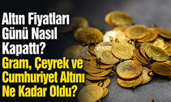 Altın Fiyatları Günü Nasıl Kapattı? Gram, Çeyrek ve Cumhuriyet Altını Ne Kadar Oldu?