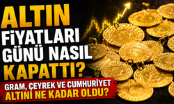 Altın Fiyatları Günü Nasıl Kapattı? Gram, Çeyrek ve Cumhuriyet Altını Ne Kadar Oldu?