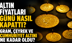 Altın Fiyatları Günü Nasıl Kapattı? Gram, Çeyrek ve Cumhuriyet Altını Ne Kadar Oldu?