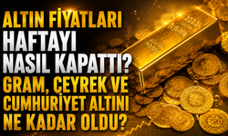 Altın Fiyatları Haftayı Nasıl Kapattı? Gram, Çeyrek ve Cumhuriyet Altını Ne Kadar Oldu?