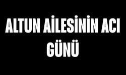Altun Ailesinin Acı Günü
