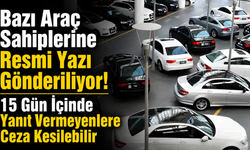 Bazı Araç Sahiplerine Resmi Yazı Gönderiliyor! 15 Gün İçinde Yanıt Vermeyenlere Ceza Kesilebilir