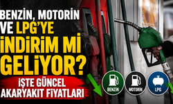 Benzin, motorin ve LPG'ye indirim mi geliyor?  İşte güncel akaryakıt fiyatları