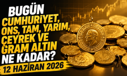 Bugün Cumhuriyet, ons, tam, yarım, çeyrek ve gram altın ne kadar? 12 Haziran 2026