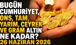 Bugün Cumhuriyet, ons, tam, yarım, çeyrek ve gram altın ne kadar? 26 Haziran 2026