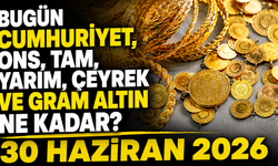 Bugün Cumhuriyet, ons, tam, yarım, çeyrek ve gram altın ne kadar? 30 Haziran 2026
