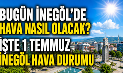 Bugün İnegöl’de hava nasıl olacak? İşte 1 Temmuz İnegöl hava durumu